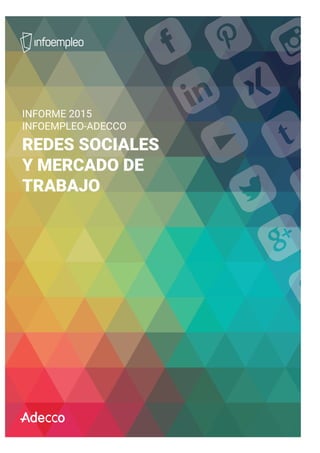 INFORME 2015
INFOEMPLEO-ADECCO
REDES SOCIALES
Y MERCADO DE
TRABAJO
 