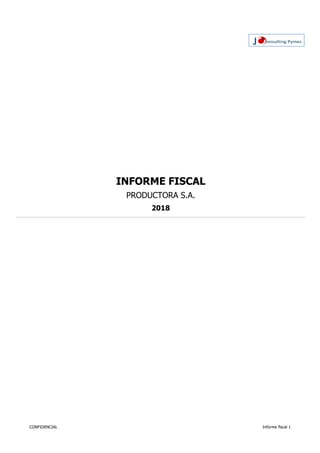 INFORME FISCAL
PRODUCTORA S.A.
2018
CONFIDENCIAL Informe fiscal 1
 