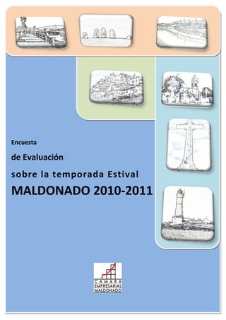 Encuesta

de Evaluación
sobre la temporada Estival
MALDONADO 2010-2011
 