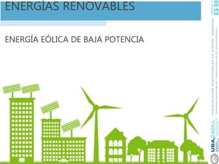 ENERGÍA EÓLICA DE BAJA POTENCIA
ENERGÍAS RENOVABLES
 