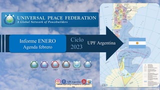Informe ENERO
Agenda febrero
IAPP IAPD IMAP IAED
IAAP IAACP
UPF Argentina
www.upf.org/chapters/argenti
na
UPF Argentina
Ciclo
2023
 