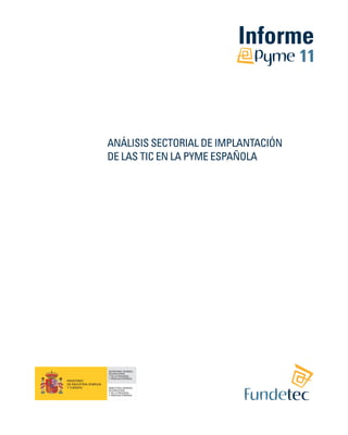 11



ANÁLISIS SECTORIAL DE IMPLANTACIÓN
DE LAS TIC EN LA PYME ESPAÑOLA
 