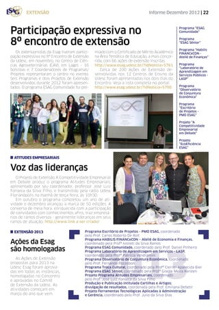 extensão                                                               Informe Dezembro 2012 | 22



Participação expressiva no                                                                        Programa “ESAG
                                                                                                  Comunidade”


8º encontro de extensão                                                                           Programa
                                                                                                  “ESAG Sênior”

                                                                                                  Programa “Habilis
   Os extensionistas da Esag tiveram partici-   miado com o Certificado de Mérito Acadêmico       FINANCeCON -
pação expressiva no 8º Encontro de Extensão     na Área Temática de Educação, a mais concor-      Ateliê de Finanças”
da Udesc, em novembro, no Centro de Ciên-       rida, com 66 ações de extensão inscritas.
cias Agroveterinárias (CAV), em Lages - 16      http://www.esag.udesc.br/?idNoticia=5761          Programa
                                                                                                  “Laboratório de
bolsistas e 7 Coordenadores de Programas/          Cerca de 200 Ações de Extensão de-             Aprendizagem em
Projetos representaram o centro no evento.      senvolvidas nos 12 Centros de Ensino da           Serviços Públicos -
Seis Programas e dois Projetos de Extensão      Udesc foram apresentadas nos dois dias do         LASP”
desenvolvidos durante 2012 foram apresen-       Encontro. Veja a lista completa no portal:
tados. O programa ESAG Comunidade foi pre-      http://www.esag.udesc.br/?idNoticia=5700          Programa
                                                                                                  “Observatório
                                                                                                  de Conjuntura
                                                                                                  Econômica”

                                                                                                  Programa
                                                                                                  “Escritório
                                                                                                  de Projetos -
                                                                                                  PMO ESAG”

                                                                                                  Projeto “A
                                                                                                  Competitividade
                                                                                                  Empresarial
                                                                                                  em Debate”

                                                                                                  Projeto
                                                                                                  “EcoEficiência
                                                                                                  ESAG”


  ATITUDES EMPRESARIAIS


Voz das lideranças
   O Projeto de Extensão A Competitividade Empresarial
em Debate produz o programa Atitudes Empresariais,
apresentado por seu coordenador, professor José Luiz
Fonseca da Silva Filho, e transmitido pela rádio Udesc
Florianópolis na manhã de terça-feira, às 10h30.
   Em outubro o programa completou um ano de ati-
vidade e dezembro alcançou a marca de 50 edições. A
conversa de meia hora, enriquecida com a participação
de convidados com conhecimentos afins, traz empresá-
rios de ramos diversos - geralmente lideranças em seus
ramos de atuação. http://www.link a ser criado!

  extensão 2013                           Programa Escritório de Projetos - PMO ESAG, coordenado
                                          pelo Prof. Carlos Roberto De Rolt
                                          Programa HABILIS FINANCeCON – Ateliê de Economia e Finanças,
Ações da Esag                             coordenado pela Profª Ivoneti da Silva Ramos




                                                 2013
são homologadas                           Programa ESAG Comunidade, coordenado pelo Prof. Daniel Pinheiro
                                          Programa Laboratório de Aprendizagem em Serviços - LASP,
                                          coordenado pela Profª Patrícia Vendramini
   As Ações de Extensão                   Programa Observatório de Conjuntura Econômica, coordenado
propostas para 2013 na                    pelo Prof. Fernando Pozzobon
Udesc Esag foram aprova-                  Programa Troca Cultural, coordenado pela Profª Clerilei Aparecida Bier
das em todas as instâncias,               Programa ESAG Sênior, coordenado pela Profª Giselle Meira Kersten
homologadas no Concentro                  Projeto Programa Atitudes Empresariais, coordenado
e aprovadas no Comitê                     pelo Prof. José Luiz Fonseca da Silva Filho
                                          Produção e Publicação intitulada Cartilhas e Artigos:
de Extensão da Udesc. As
                                          divulgação de resultados, coordenada pela Prof. Emiliana Debetir
atividades começam em                     Projeto Ferramentas Tecnológicas Aplicadas à Administração
março do ano que vem.                     e Gerência, coordenado pelo Prof. Julio da Silva Dias
 