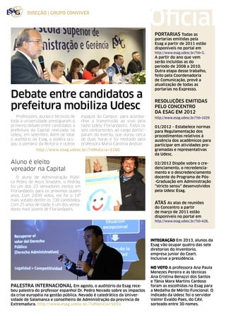 direção | grupo conviver

                                                                               Oficial
                                                                                  Informe Dezembro 2012 | 4



                                                                                 PORTARIAS Todas as
                                                                                 portarias emitidas pela
                                                                                 Esag a partir de 2011 estão
                                                                                 disponíveis no portal em
                                                                                 http://www.esag.udesc.br/?id=3.
                                                                                 A partir do ano que vem
                                                                                 serão incluídas as do
                                                                                 período de 2008 a 2010.
                                                                                 Outra etapa desse trabalho,
                                                                                 feito pela Coordenadoria
                                                                                 de Comunicação, prevê a
                                                                                 atualização de todas as
                                                                                 portarias no Expresso.
Debate entre candidatos a                                                        Resoluções emitidas
prefeitura mobiliza Udesc                                                        pelo CONCENTRO
                                                                                 da ESAG em 2012
   Professores, alunos e técnicos de     espaços do Campus para acompa-          http://www.esag.udesc.br/?id=1029
toda a universidade prestigiaram o       nhar a transmissão ao vivo pela
primeiro debate entre candidatos a       rádio Udesc Florianópolis. Todos os     01/2012 – Estabelece normas
prefeitura da Capital realizado na       seis concorrentes ao cargo partici-     para Regulamentação dos
Udesc, em setembro. Além de lotar        param do evento, que durou cerca        procedimentos relativos à
o auditório da Esag, a platéia ocu-      de duas horas e foi mediado pela        ausência dos acadêmicos para
pou o plenário da Reitoria e outros      professora Maria Carolina Andion.       participar em atividades pro-
              http://www.esag.udesc.br/?idNoticia=5180                           gramadas e representativas
                                                                                 da Udesc.

Aluno é eleito                                                                   02/2012 Dispõe sobre o cre-
vereador na Capital                                                              denciamento, o recredencia-
                                                                                 mento e o descredenciamento
   O aluno de Administração Públi-                                               docente do Programa de Pós-
ca Pedro de Assis Silvestre, o Pedrão,                                           -Graduação em Administração
foi um dos 23 vereadores eleitos em                                              “stricto sensu” desenvolvidos
Florianópolis para os próximos quatro                                            pela Udesc Esag.
anos. Com 2.699 votos, ele foi o 14º
mais votado dentre os 330 candidatos.
Com 25 anos de idade, é um dos verea-                                            atas As atas de reuniões
dores mais jovens de Florianópolis.                                              do Concentro a partir
                                                                                 de março de 2011 estão
                                                                                 disponíveis no portal em
                                                                                 http://www.esag.udesc.br/?id=428.




                                                                               INTEGRAÇÃO Em 2013, alunos da
                                                                               Esag vão ocupar quatro das sete
                                                                               diretorias do Inventorio,
                                                                               empresa junior do Ceart.
                                                                               Inclusive a presidência.

                                                                               NO voto A professora Ana Paula
                                                                               Menezes Pereira e as técnicas
                                                                               Ana Cristina Benazzi dos Santos
                                                                               e Tânia Mara Martins Cardoso
palestra INTERNACIONAL Em agosto, o auditório da Esag rece-                    foram as escolhidas na Esag para
beu palestra do professor espanhol Dr. Pedro Nevado sobre os impactos          a Medalha de Mérito Funcional. O
da crise européia na gestão pública. Nevado é catedrático da Univer-           indicado da Udesc foi o servidor
sidade de Salamanca e conselheiro de Administração da província de             Valmir Evaldo Paes, do CAV,
Extremadura. http://www.esag.udesc.br/?idNoticia=5051                          sorteado entre 30 nomes.
 