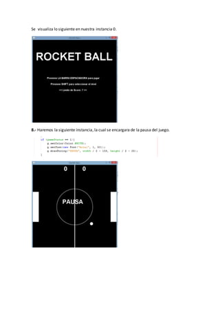 Se visualiza lo siguiente en nuestra instancia 0.
8.- Haremos la siguiente instancia, la cual se encargara de la pausa del juego.
 