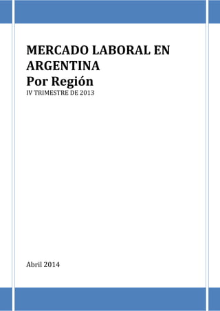 MERCADO LABORAL EN
ARGENTINA
Por Región
IV TRIMESTRE DE 2013
Abril 2014
 