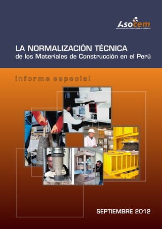 i n f o r m e e s p e c i a l
LA NORMALIZACIÓN TÉCNICA
de los Materiales de Construcción en el Perú
SEPTIEMBRE 2012
 