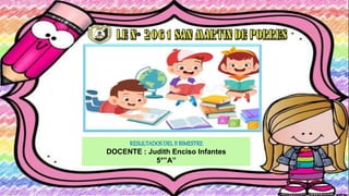 RESULTADOSDELII BIMESTRE
DOCENTE : Judith Enciso Infantes
5°”A”
 