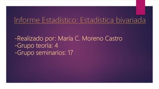-Realizado por: María C. Moreno Castro
-Grupo teoría: 4
-Grupo seminarios: 17
 