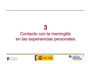 31
3
Contacto con la meningitis
en las experiencias personales
 