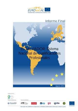 Entidad Ejecutora
Agosto 2012
EL SALVADOR: Sistema
Nacional de Cualificaciones
Profesionales
Informe Final
 