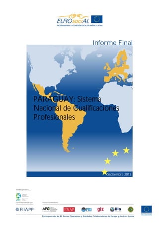Entidad Ejecutora:
Septiembre 2012
PARAGUAY: Sistema
Nacional de Cualificaciones
Profesionales
Informe Final
 