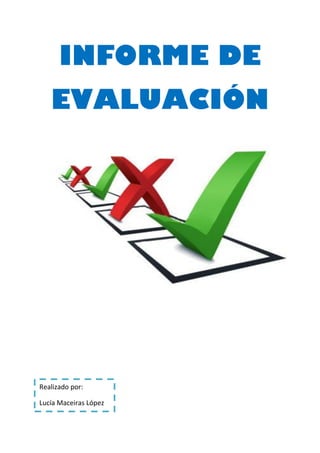 INFORME DE
EVALUACIÓN

Realizado por:
Lucía Maceiras López

 