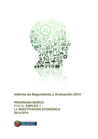 Informe de Seguimiento y Evaluación 2014
PROGRAMA MARCO
POR EL EMPLEO Y
LA REACTIVACIÓN ECONÓMICA
2014-2016
 