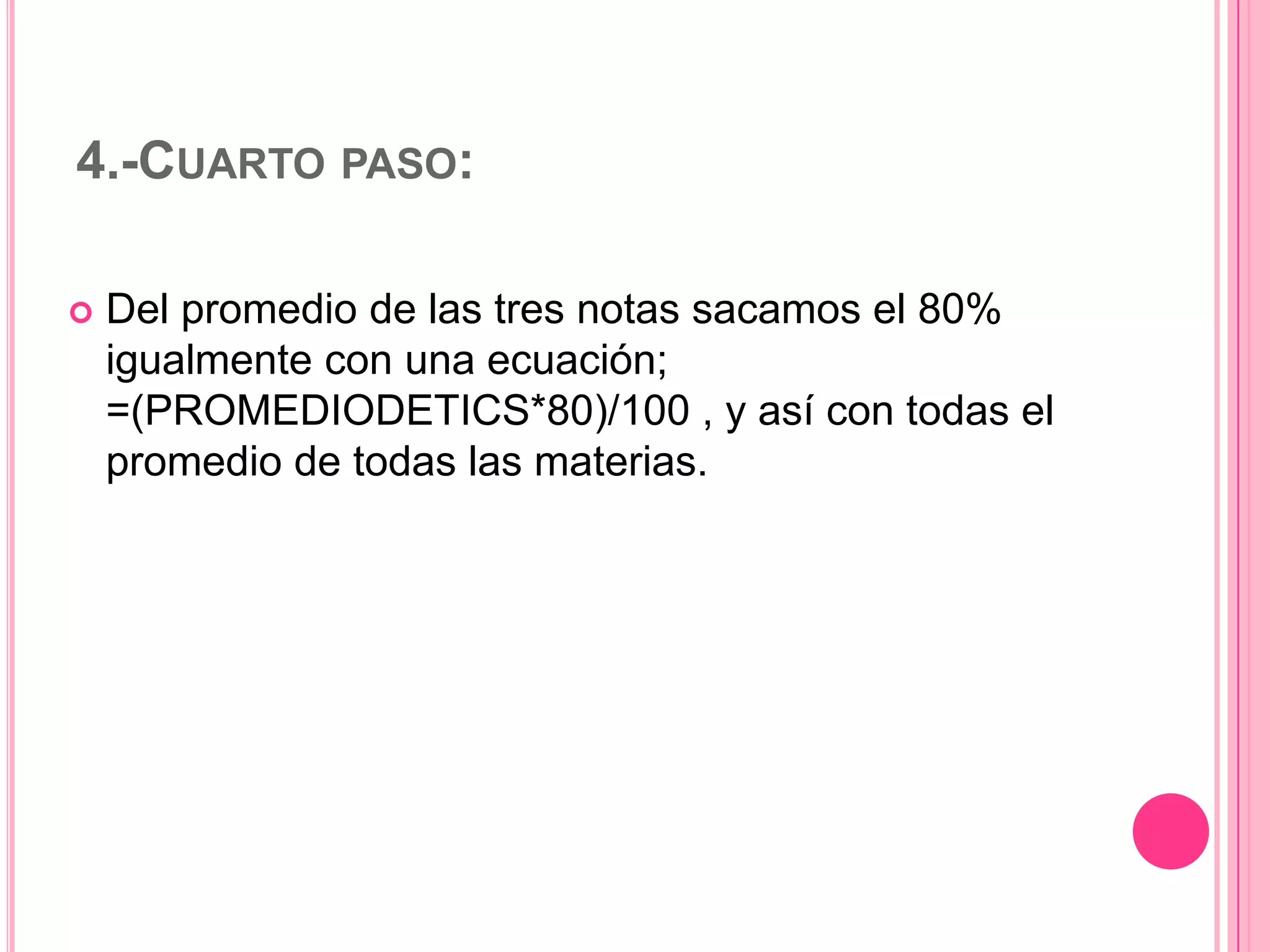 4.-CUARTO PASO:


Del promedio de las tres notas sacamos el 80%
igualmente con una ecuación;
=(PROMEDIODETICS*80)/100 , y así con todas el
promedio de todas las materias.

 