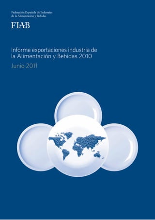 Informe exportaciones industria de
la Alimentación y Bebidas 2010
Junio 2011
 