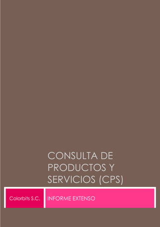 CONSULTA DE
PRODUCTOS Y
SERVICIOS (CPS)
Colorbits S.C. INFORME EXTENSO
 