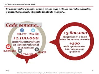 PwC
+3.800.000
El consumidor español es uno de los mas activos en redes sociales,
y a nivel sectorial , ¿Cuánto habla de m...