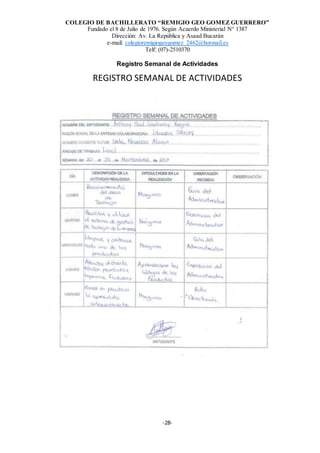 COLEGIO DE BACHILLERATO “REMIGIO GEO GOMEZ GUERRERO”
Fundado el 8 de Julio de 1976. Según Acuerdo Ministerial N° 1387
Dirección: Av. La República y Asaad Bucarán
e-mail: colegioremigiogeogomez_2462@hotmail.es
Telf: (07)-2510370
-28-
Registro Semanal de Actividades
REGISTRO SEMANAL DE ACTIVIDADES
 