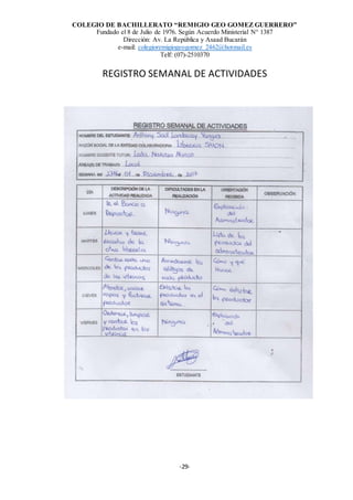 COLEGIO DE BACHILLERATO “REMIGIO GEO GOMEZ GUERRERO”
Fundado el 8 de Julio de 1976. Según Acuerdo Ministerial N° 1387
Dirección: Av. La República y Asaad Bucarán
e-mail: colegioremigiogeogomez_2462@hotmail.es
Telf: (07)-2510370
-29-
REGISTRO SEMANAL DE ACTIVIDADES
 
