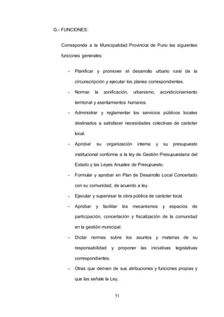 52
1.4.5. ESTRUCTURA ORGÁNICA Y FUNCIONAL DE LA MUNICIPALIDAD
PROVINCIAL DE PUNO.
La municipalidad Provincial de Puno, org...