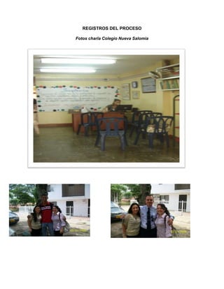 REGISTROS DEL PROCESO

Fotos charla Colegio Nueva Salomia
 