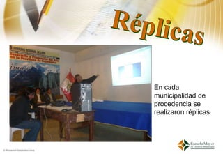 En cada
municipalidad de
procedencia se
realizaron réplicas
 