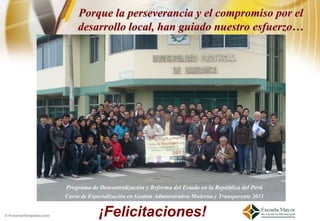 Porque la perseverancia y el compromiso por el
desarrollo local, han guiado nuestro esfuerzo…




    ¡Felicitaciones!
 