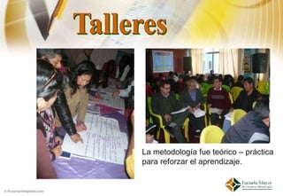 La metodología fue teórico – práctica
para reforzar el aprendizaje.
 