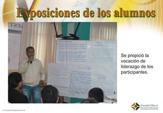 Se propició la
vocación de
liderazgo de los
participantes.
 