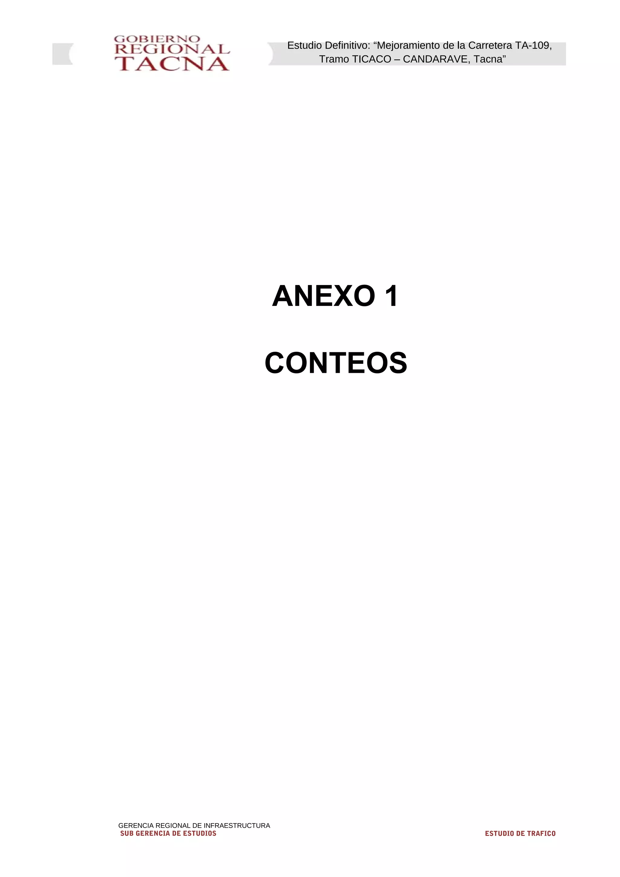 Estudio Definitivo: “Mejoramiento de la Carretera TA-109,
Tramo TICACO – CANDARAVE, Tacna”
ANEXO 1
CONTEOS
GERENCIA REGIONAL DE INFRAESTRUCTURA
SUB GERENCIA DE ESTUDIOS ESTUDIO DE TRAFICO
 