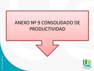 ANEXO Nº 9 CONSOLIDADO DE
PRODUCTIVIDAD
 