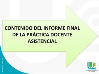 CONTENIDO DEL INFORME FINAL
DE LA PRÁCTICA DOCENTE
ASISTENCIAL
 