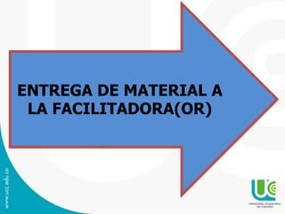ENTREGA DE MATERIAL A
LA FACILITADORA(OR)
 