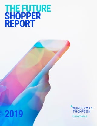 THEFUTURE
SHOPPER
REPORT
2019
 