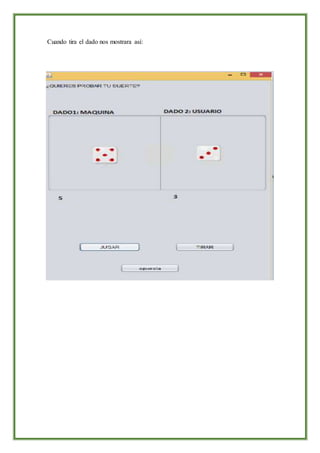 Cuando tira el dado nos mostrara así:
 
