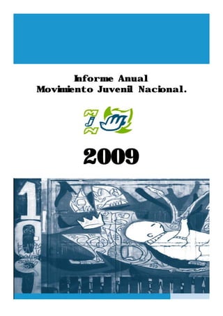 Informe Anual
Movimiento Juvenil Nacional.




        2009
 
