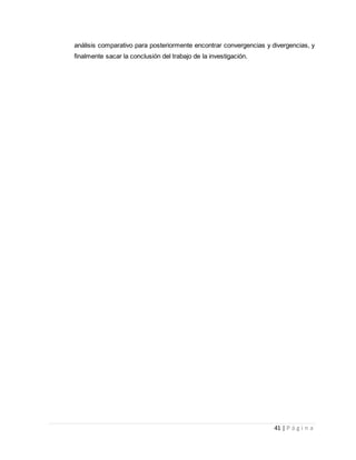 41 | P á g i n a
análisis comparativo para posteriormente encontrar convergencias y divergencias, y
finalmente sacar la conclusión del trabajo de la investigación.
 
