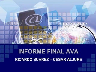 INFORME FINAL AVA RICARDO SUAREZ – CESAR ALJURE 