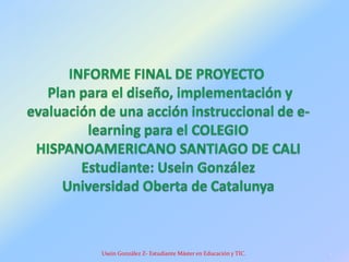 Usein González Z- Estudiante Máster en Educación y TIC. 1
 