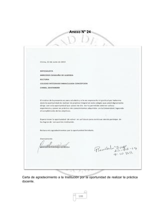 108
Anexo N° 24
Carta de agradecimiento a la Institución por la oportunidad de realizar la práctica
docente.
 