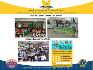 Club de Leones Cerete Oro Blanco
Club de Leones Toro Valle
 