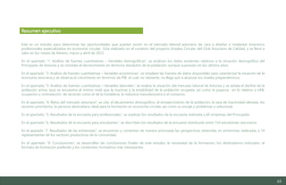 45
Resumen ejecutivo
Estudio del mercado laboral y las oportunidades de la economía circular en Asturias
D1 – Informe
Este es un estudio para determinar las oportunidades que puedan existir en el mercado laboral asturiano de cara a diseñar e implantar itinerarios
profesionales especializados en economía circular. Está realizado en el contexto del proyecto Emplea Circular, del Club Asturiano de Calidad, y se llevó a
cabo en los meses de febrero, marzo y abril de 2023.
En el apartado “1. Análisis de fuentes cuantitativas – Variables demográficas”, se analizan los datos existentes relativos a la situación demográfica del
Principado de Asturias y se constata el decrecimiento en términos absolutos de la población, aunque suavizado en los últimos años.
En el apartado “2. Análisis de fuentes cuantitativas – Variables económicas”, se emplean las fuentes de datos disponibles para caracterizar la situación de la
economía asturiana y se observa el crecimiento en términos de PIB, el cual, no obstante, no llega aún a alcanzar los niveles prepandémicos.
En el apartado “3. Análisis de fuentes cuantitativas – Variables laborales”, se analiza la situación del mercado laboral de Asturias y se señala el declive de la
población activa (que se encuentra al mismo nivel que la inactiva) y la estabilidad de la población ocupada, así como la pujanza, en lo relativo a VAB,
ocupación y contratación, de sectores como el de la hostelería, la industria manufacturera o el comercio.
En el apartado “4. Retos del mercado asturiano”, se cita: el decaimiento demográfico, el envejecimiento de la población, la tasa de inactividad elevada, los
sectores prioritarios, la persona destinataria ideal para la formación en economía circular, así como su encaje y problemas a solucionar.
En el apartado “5. Resultados de la encuesta para profesionales”, se explican los resultados de la encuesta realizada a 60 empresas del Principado.
En el apartado “6. Resultados de la encuesta para estudiantes”, se describen los resultados de la encuesta distribuida entre 154 estudiantes asturianos.
En el aparado “7. Resultados de las entrevistas”, se enumeran y comentan de manera priorizada las perspectivas obtenidas en entrevistas realizadas a 19
representantes de los sectores productivos de la comunidad.
En el apartado “8. Conclusiones”, se desarrollan las conclusiones finales de este estudio: la necesidad de la formación, los destinatarios indicados, el
formato de formación preferido y los contenidos formativos más interesantes.
 