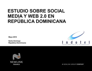ESTUDIO SOBRE SOCIAL MEDIA Y WEB 2.0  EN REPÚBLICA DOMINICANA Mayo 2010 Santo Domingo  República Dominicana 