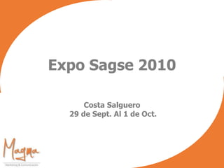 Expo Sagse 2010
Costa Salguero
29 de Sept. Al 1 de Oct.
 