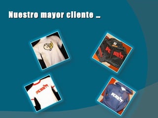 Nuestro mayor cliente … 