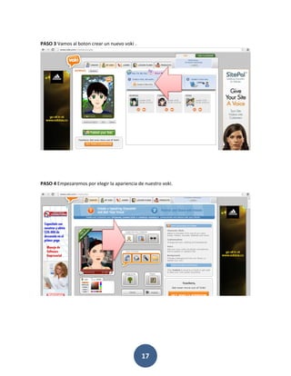 PASO 3 Vamos al boton crear un nuevo voki .




PASO 4 Empezaremos por elegir la apariencia de nuestro voki.




                                              17
 