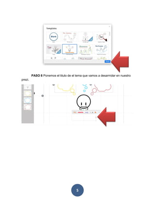 PASO 8 Ponemos el titulo de el tema que vamos a desarrrolar en nuestro
prezi.




                                        5
 
