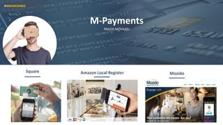 PAGOS MÓVILES
M-Payments
Amazon Local Register MozidoSquare
#INNOVACIONES
 