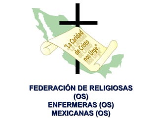 FEDERACIÓN DE RELIGIOSAS (OS) ENFERMERAS (OS) MEXICANAS (OS) 